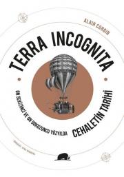 Terra Incognita - On Sekizinci ve On Dokuzuncu Yüzyılda Cehaletin Tarihi 