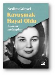 Kavuşmak Hayal Oldu - Anneme Mektuplar