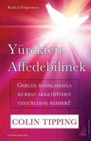 Yürekten Affedebilmek - Gerçek Bağışlamayla Kurban Arketipinden Özgürleme Rehberi!