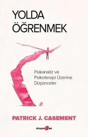 Yolda Öğrenmek - Psikanaliz ve Psikoterapi Üzerine Düşünceler