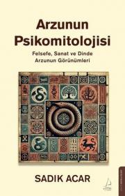 Arzunın Psikomitolojisi - Felsefe, Sanat ve Dinde Arzunun Görünümleri