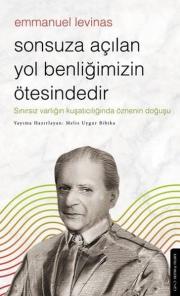 Emmanuel Levinas - Sonsuza Açılan Yol Benliğimizin Ötesindedir