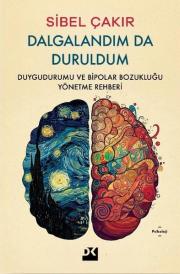 Dalgalandım da Duruldum - Duygudurumu ve Bipolar Bozukluğu Yönetme Rehberi 