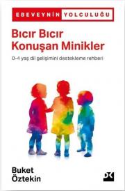 Bıcır Bıcır Konuşan Minikler (0 - 4 Yaş Dil Gelişimini Destekleme Rehberi)