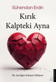 Kırık Kalpteki Ayna - Bir Ayrılığın İyileşme Hikayesi
