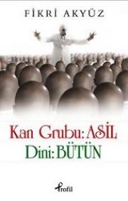 Kan Grubu: Asil, Dini: BütünFikri Akyüz