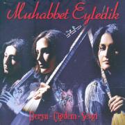 Muhabbet EyledikDerya-Cigdem-Sevgi