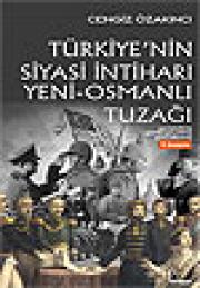 Türkiye'nin Siyasi İntiharı - Yeni Osmanlı Tuzağı